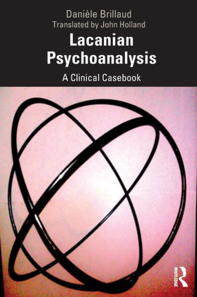 Lacanian Psychoanalysis A Clinical Casebook
