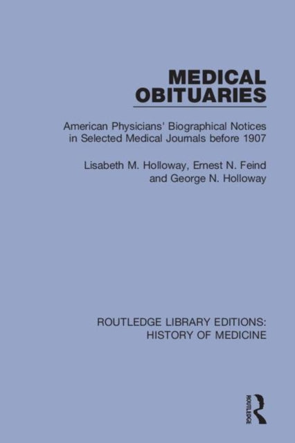 Medical Obituaries American Physicians Biographical Notices in Selected Medical Journals before 1907 8 Routledge Library Editions History of Medicine