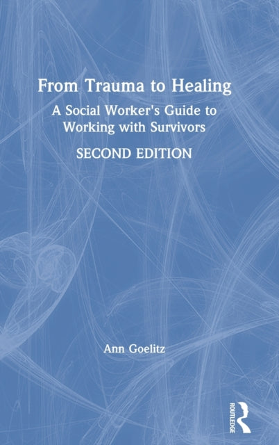 From Trauma to Healing A Social Workers Guide to Working with Survivors