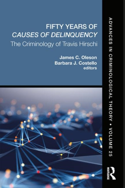 Fifty Years of Causes of Delinquency Volume 25 The Criminology of Travis Hirschi Advances in Criminological Theory