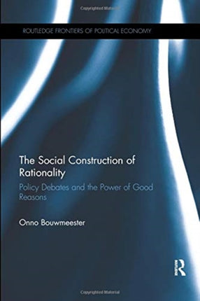 The Social Construction of Rationality: Policy Debates and the Power of Good Reasons