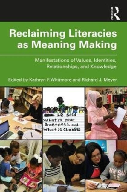 Reclaiming Literacies as Meaning Making Manifestations of Values Identities Relationships and Knowledge