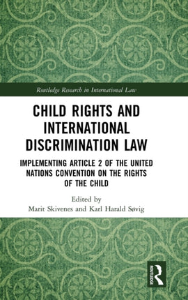 Child Rights and International Discrimination Law Implementing Article 2 of the United Nations Convention on the Rights of the Child Routledge Research in International Law