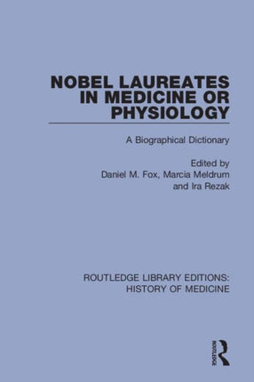 Nobel Laureates in Medicine or Physiology A Biographical Dictionary 5 Routledge Library Editions History of Medicine