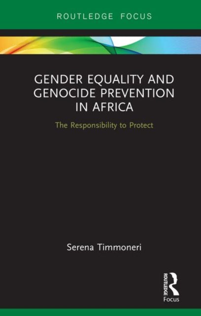 Gender Equality and Genocide Prevention in Africa The Responsibility to Protect Routledge Focus