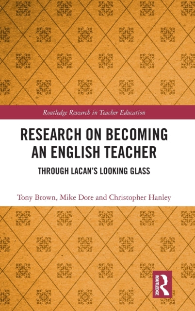 Research on Becoming an English Teacher Through Lacans Looking Glass Routledge Research in Teacher Education