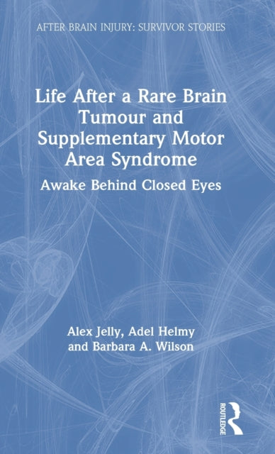 Life After a Rare Brain Tumour and Supplementary Motor Area Syndrome Awake Behind Closed Eyes After Brain Injury Survivor Stories