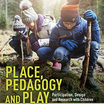 Place Pedagogy and Play Participation Design and Research with Children