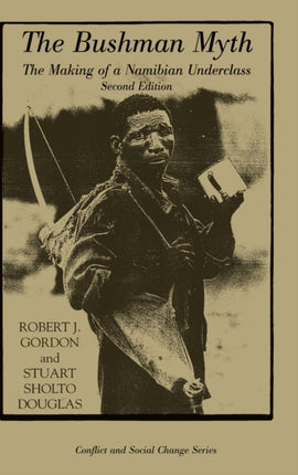 The Bushman Myth The Making Of A Namibian Underclass Conflict and Social Change Series