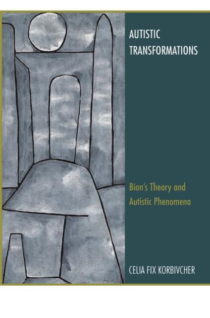 Autistic Transformations Bions Theory and Autistic Phenomena