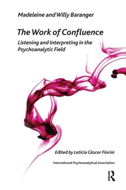 The Work of Confluence: Listening and Interpreting in the Psychoanalytic Field