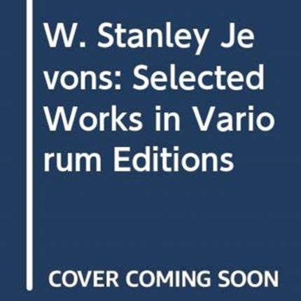 W. Stanley Jevons: Selected Works in Variorum Editions