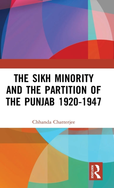 The Sikh Minority and the Partition of the Punjab 19201947