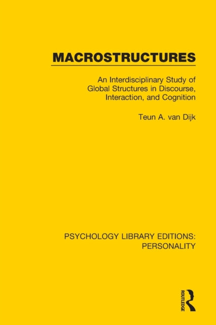 Macrostructures An Interdisciplinary Study of Global Structures in Discourse Interaction and Cognition Psychology Library Editions Personality