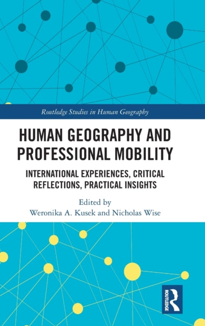 Human Geography and Professional Mobility International Experiences Critical Reflections Practical Insights Routledge Studies in Human Geography