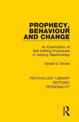 Prophecy Behaviour and Change An Examination of Selffulfilling Prophecies in Helping Relationships 14 Psychology Library Editions Personality