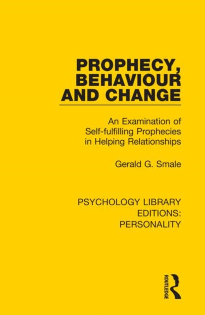 Prophecy Behaviour and Change An Examination of Selffulfilling Prophecies in Helping Relationships 14 Psychology Library Editions Personality