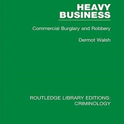 Heavy Business Commercial Burglary and Robbery Routledge Library Editions Criminology