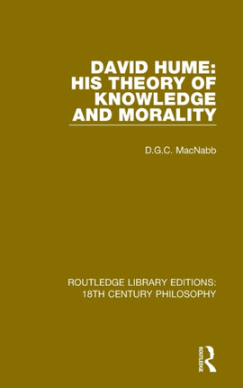 David Hume His Theory of Knowledge and Morality 4 Routledge Library Editions 18th Century Philosophy