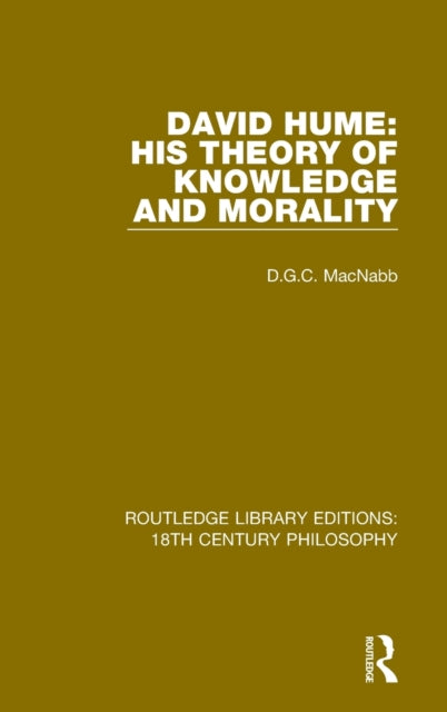 David Hume His Theory of Knowledge and Morality 4 Routledge Library Editions 18th Century Philosophy
