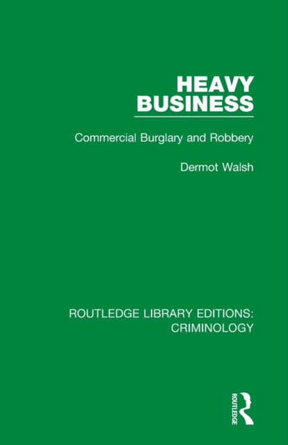 Heavy Business Commercial Burglary and Robbery Routledge Library Editions Criminology