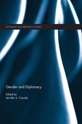 Gender and Diplomacy Routledge New Diplomacy