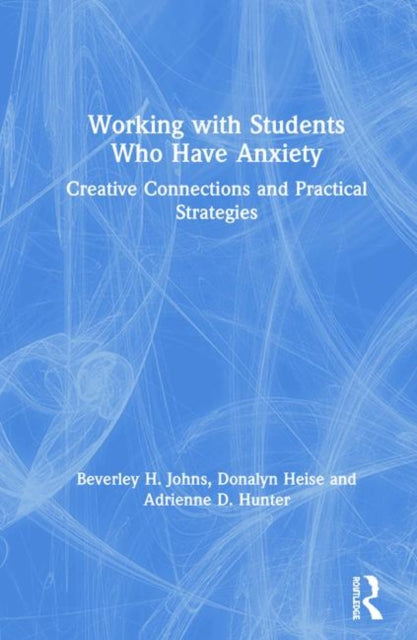 Working with Students Who Have Anxiety Creative Connections and Practical Strategies