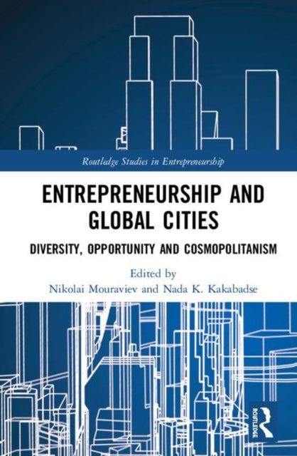 Entrepreneurship and Global Cities Diversity Opportunity and Cosmopolitanism Routledge Studies in Entrepreneurship
