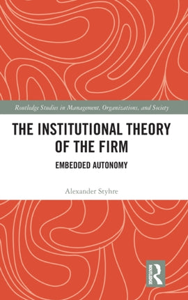 The Institutional Theory of the Firm Embedded Autonomy Routledge Studies in Management Organizations and Society