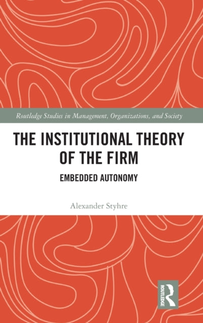 The Institutional Theory of the Firm Embedded Autonomy Routledge Studies in Management Organizations and Society