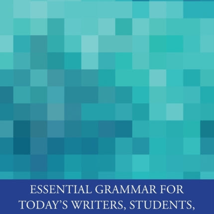 Essential Grammar for Todays Writers Students and
