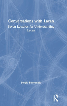 Conversations with Lacan Seven Lectures for Understanding Lacan
