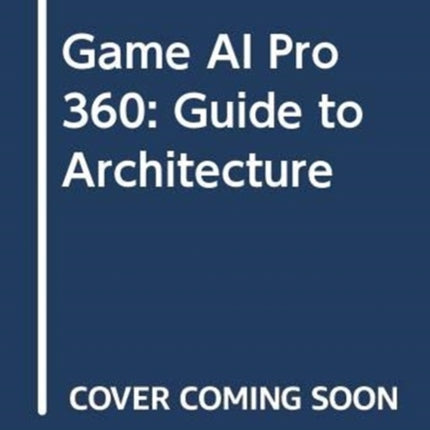 Game AI Pro 360 Guide to Architecture