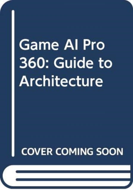 Game AI Pro 360 Guide to Architecture