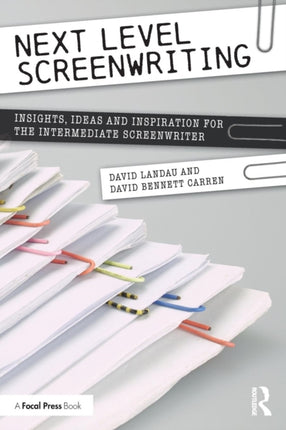 Next Level Screenwriting Insights Ideas and Inspiration for the Intermediate Screenwriter