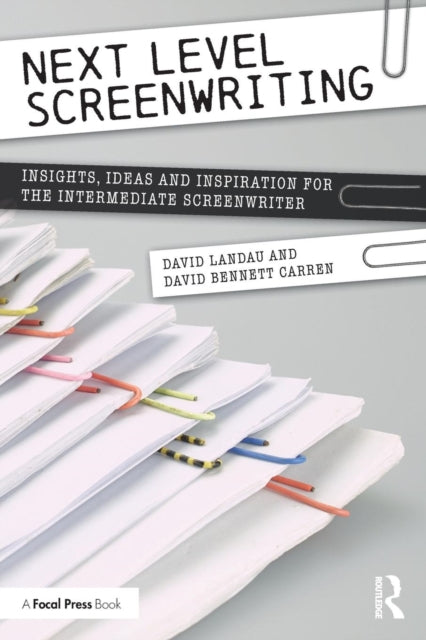 Next Level Screenwriting Insights Ideas and Inspiration for the Intermediate Screenwriter