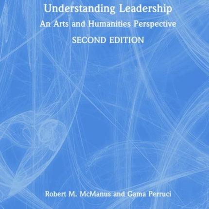 Understanding Leadership: An Arts and Humanities Perspective