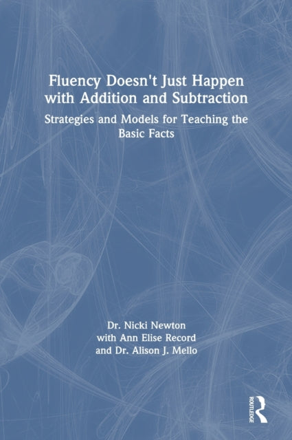 Fluency Doesnt Just Happen with Addition and Subtraction Strategies and Models for Teaching the Basic Facts