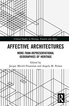 Affective Architectures Critical Studies in Heritage E MoreThanRepresentational Geographies of Heritage Critical Studies in Heritage Emotion and Affect