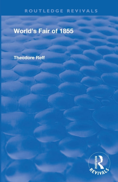 Worlds Fair of 1855 Routledge Revivals