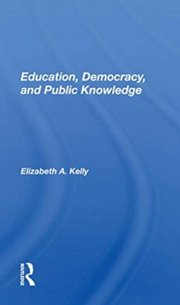 Education Democracy and Public Knowledge