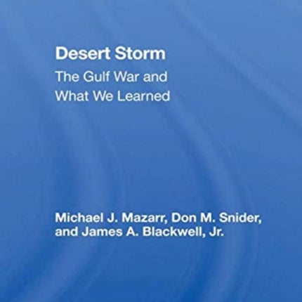 Desert Storm: The Gulf War And What We Learned