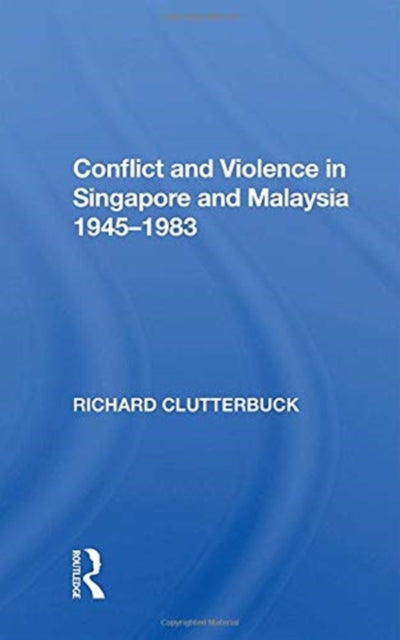 Conflict And Violence In Singapore And Malaysia 19451983