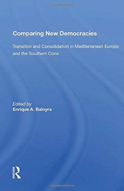 Comparing New Democracies: Transition And Consolidation In Mediterranean Europe And The Southern Cone