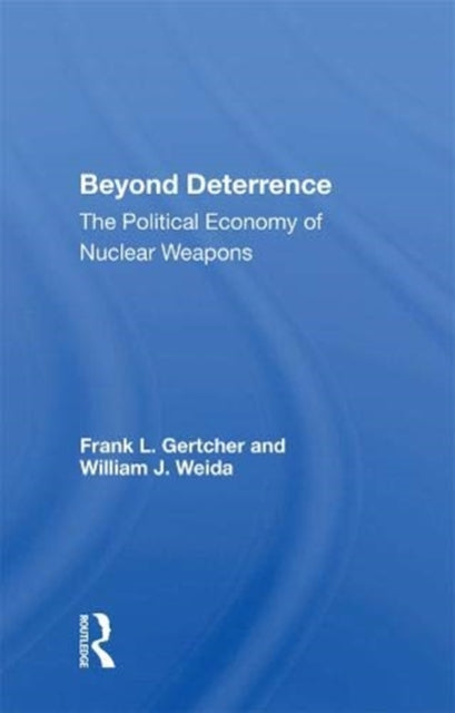 Beyond Deterrence The Political Economy Of Nuclear Weapons