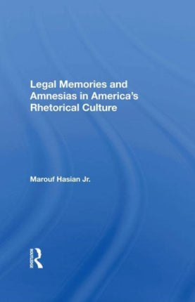Legal Memories And Amnesias In Americas Rhetorical Culture