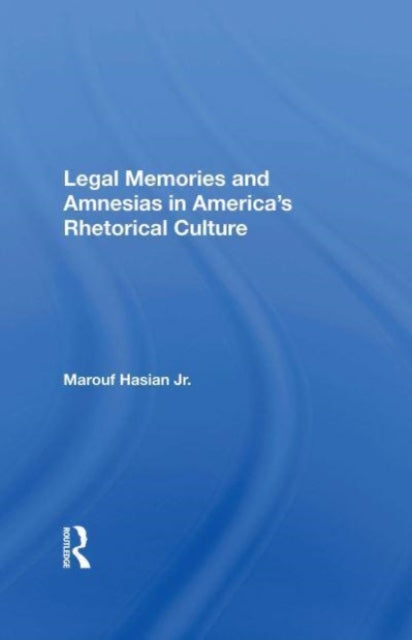 Legal Memories And Amnesias In Americas Rhetorical Culture