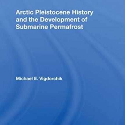 Arctic Pleistocene History And The Development Of Submarine Permafrost