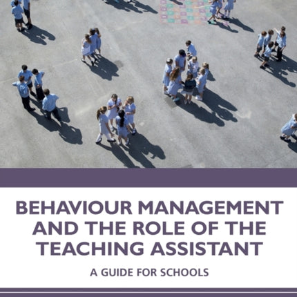 Behaviour Management and the Role of the Teaching Assistant A Guide for Schools