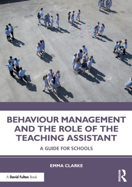 Behaviour Management and the Role of the Teaching Assistant A Guide for Schools